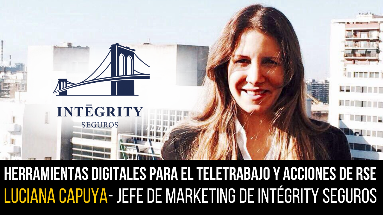 INTÉGRITY SEGUROS: Conversamos con Luciana Capuya, flamante Jefe de Marketing de la aseguradora, para que nos cuente la eficiente adaptación que tuvieron al teletrabajo en pos de atender a productores y clientes, el aprovechamiento de las distintas herramientas digitales que venían desarrollando, la capacitación Online a su red de ventas y algunas acciones de RSE que están llevando adelante en relación al COVID-19.